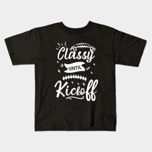 Funny Classy Until Kickoff Cool Game Day Sport Fan Matching Kids T-Shirt